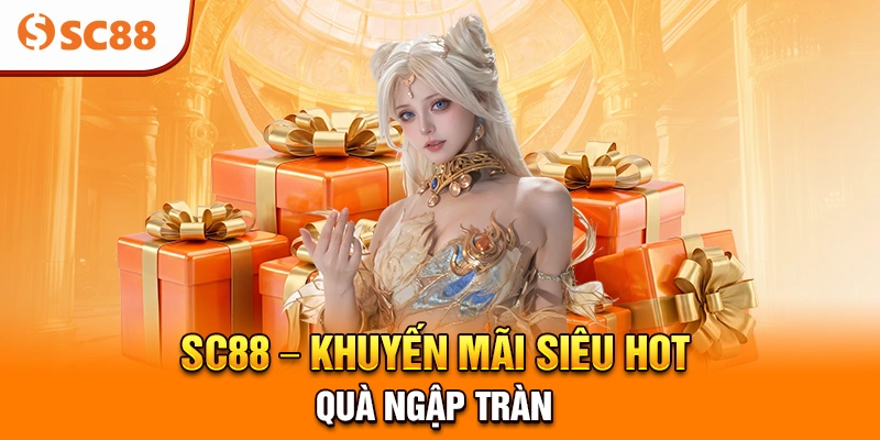 🎁 SC88 – Khuyến Mãi Siêu Hot, Quà Ngập Tràn